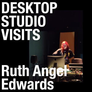 Ruth Angel Edwards: Desktop Studio Visit